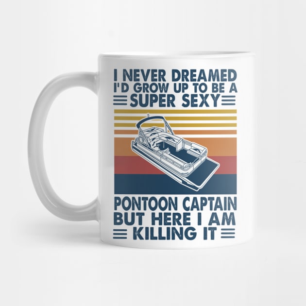 I Never Dreamed I'd Grow Up to be a Pontoon Captain Boating by cobiepacior